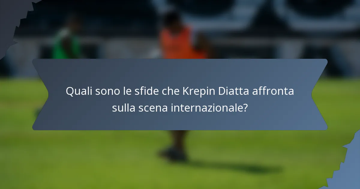 Quali sono le sfide che Krepin Diatta affronta sulla scena internazionale?