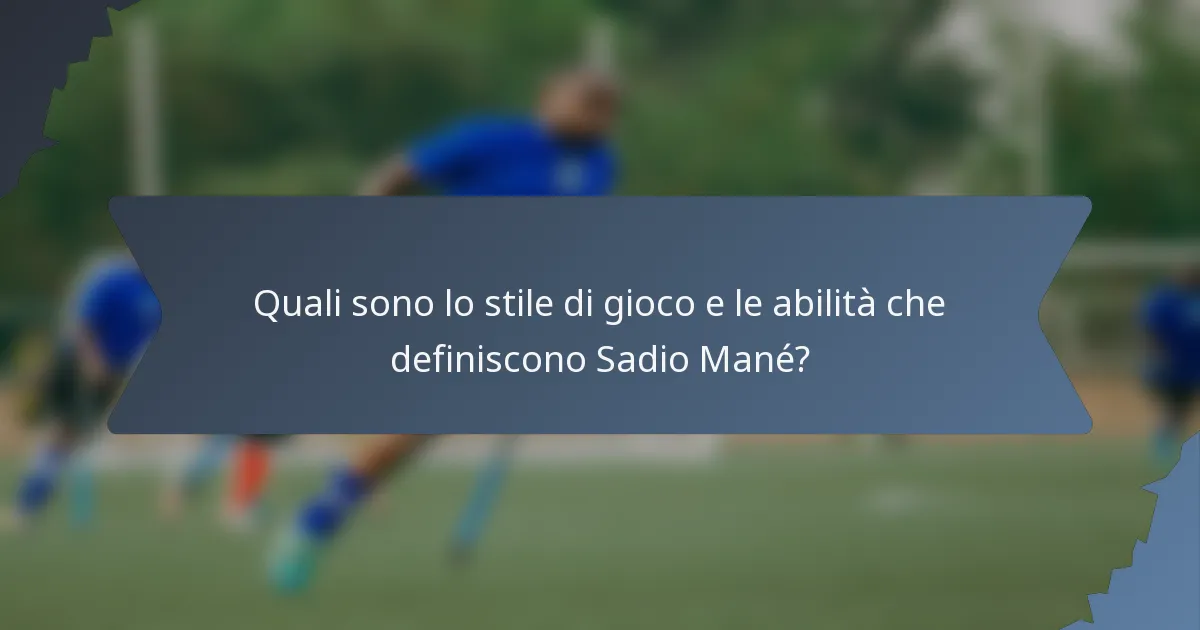 Quali sono lo stile di gioco e le abilità che definiscono Sadio Mané?