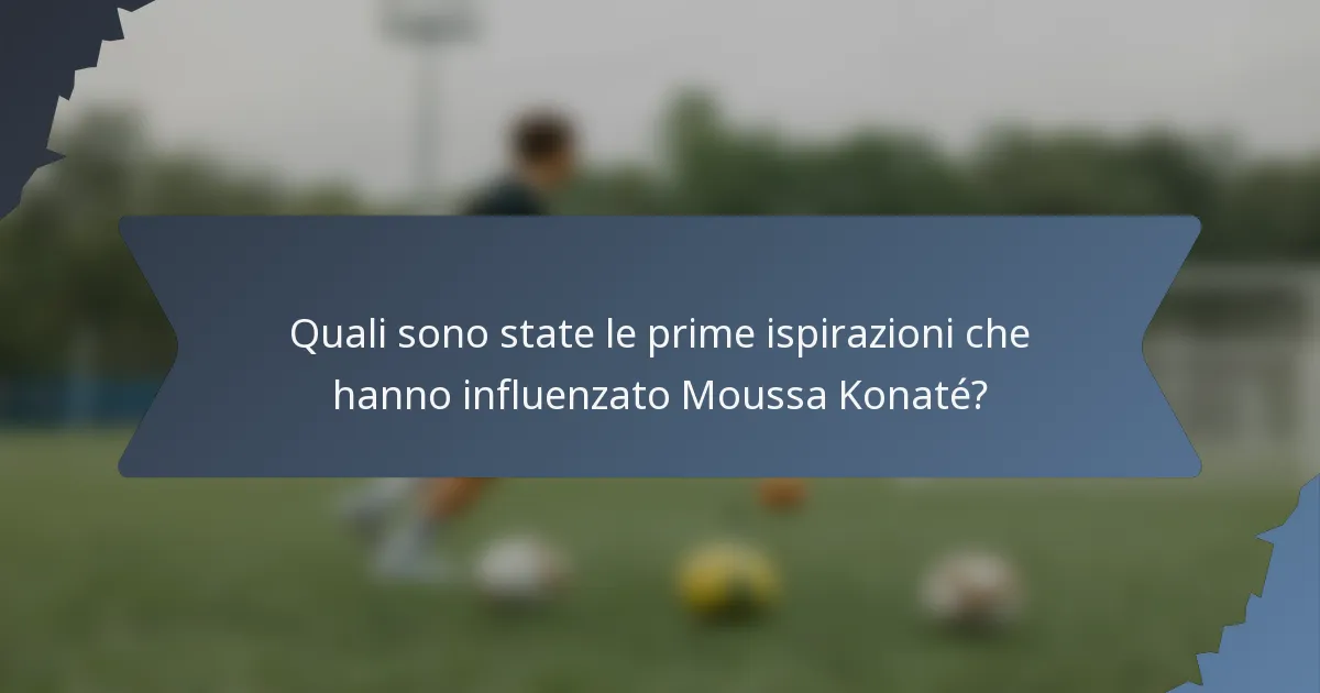 Quali sono state le prime ispirazioni che hanno influenzato Moussa Konaté?