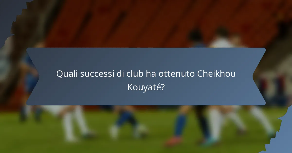 Quali successi di club ha ottenuto Cheikhou Kouyaté?