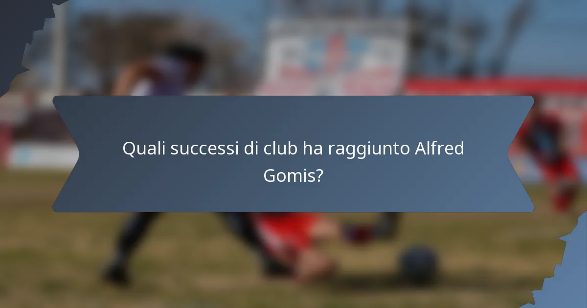Quali successi di club ha raggiunto Alfred Gomis?