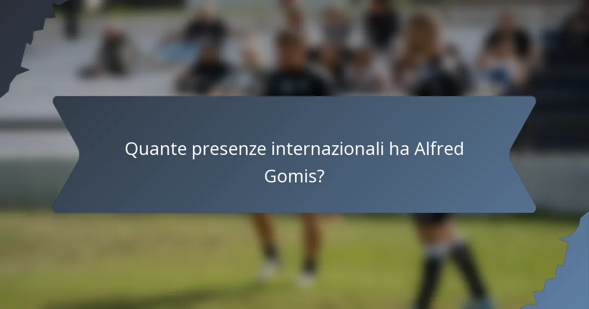 Quante presenze internazionali ha Alfred Gomis?