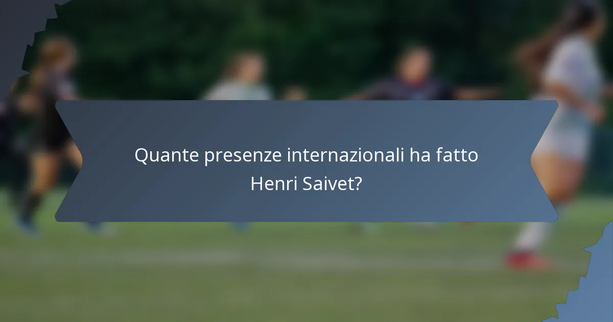 Quante presenze internazionali ha fatto Henri Saivet?