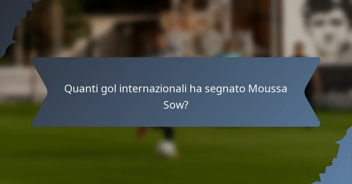 Quanti gol internazionali ha segnato Moussa Sow?
